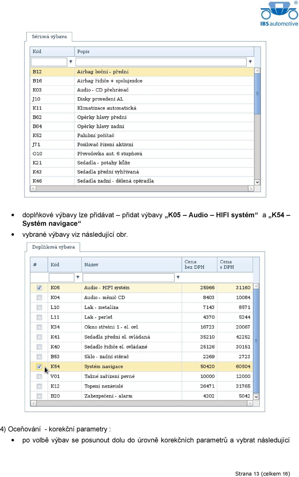 4) Oceňování - korekční parametry : po volbě výbav se posunout