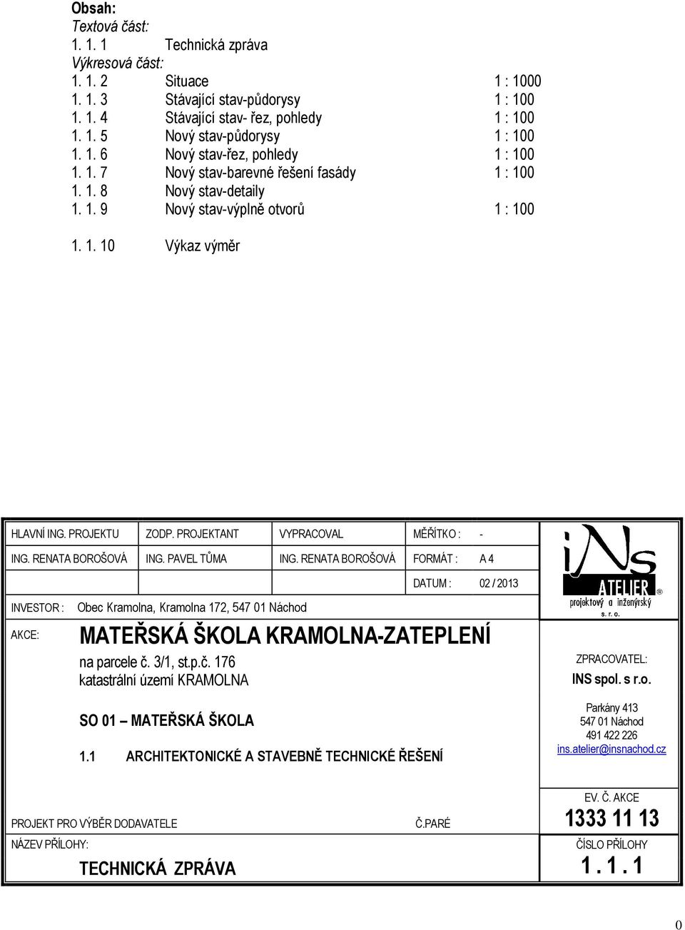 PROJEKTANT VYPRACOVAL MĚŘÍTKO : - ING. RENATA BOROŠOVÁ ING. PAVEL TŮMA ING.