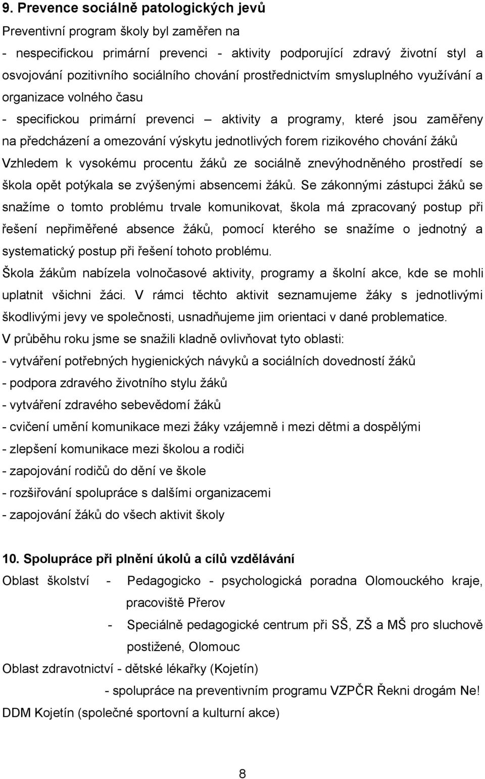 rizikového chování žáků Vzhledem k vysokému procentu žáků ze sociálně znevýhodněného prostředí se škola opět potýkala se zvýšenými absencemi žáků.