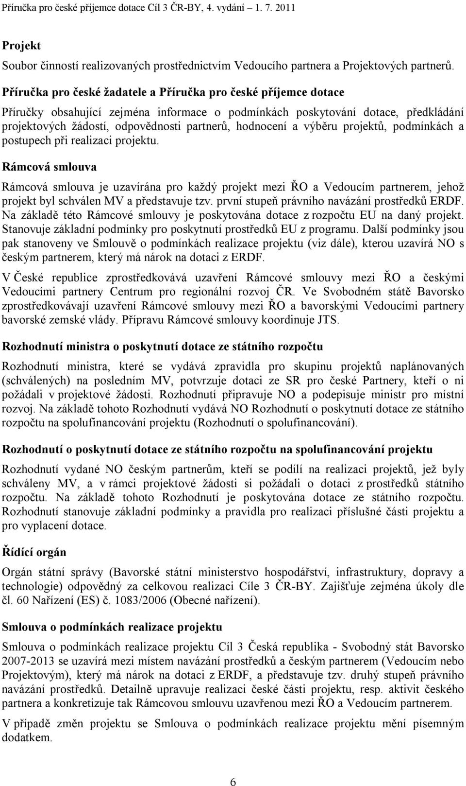 hodnocení a výběru projektů, podmínkách a postupech při realizaci projektu.