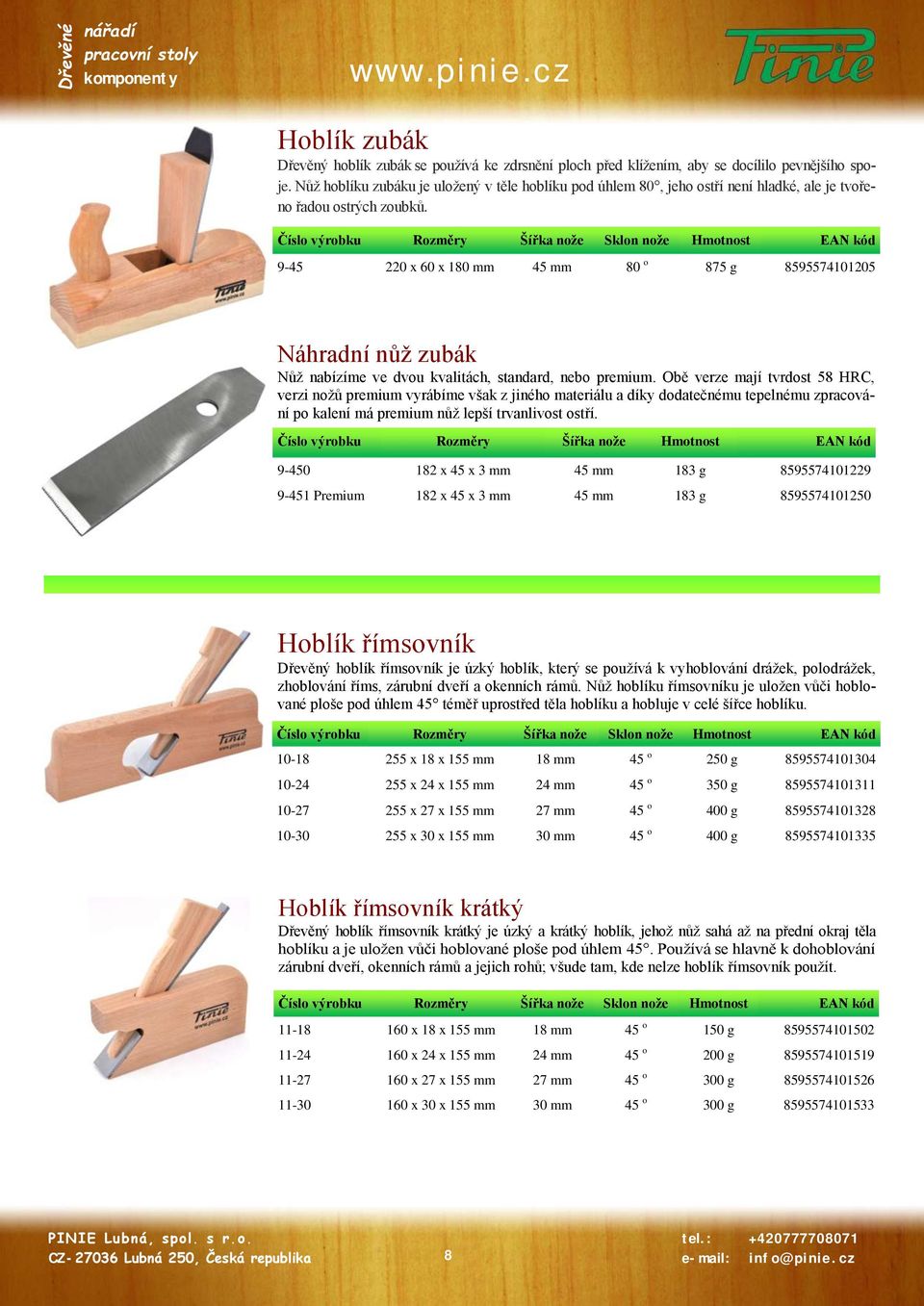 Číslo výrobku Rozměry Šířka nože Sklon nože Hmotnost EAN kód 9-45 220 x 60 x 180 mm 45 mm 80 o 875 g 8595574101205 Náhradní nůž zubák Nůž nabízíme ve dvou kvalitách, standard, nebo premium.