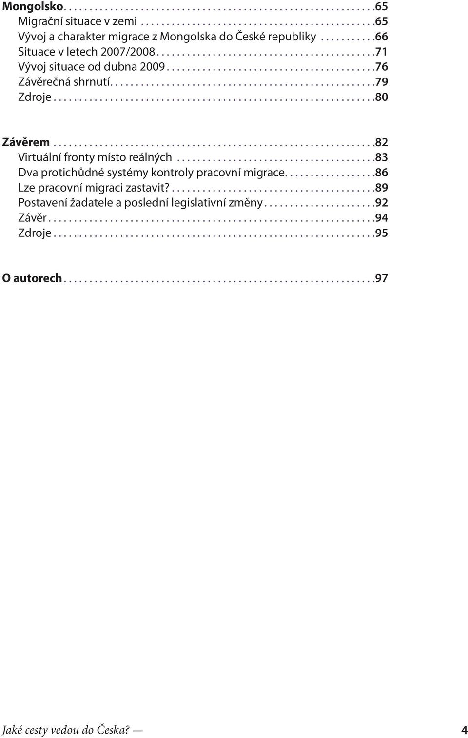 ..82 Virtuální fronty místo reálných...83 Dva protichůdné systémy kontroly pracovní migrace.