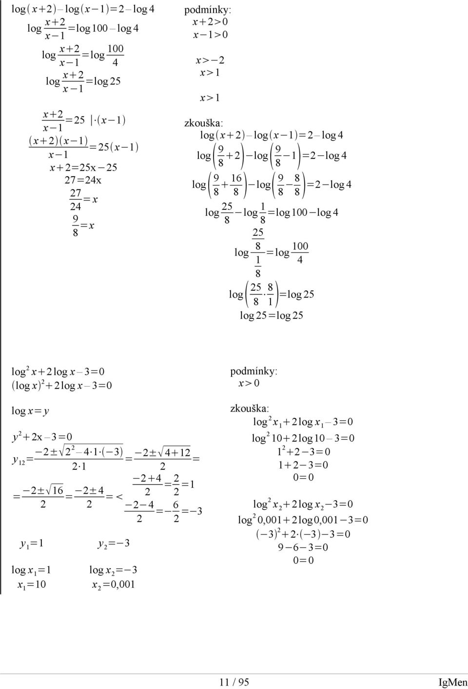 =log 5 log 5=log 5 log x log x 3=0 log x log x 3=0 podmínky: x0 log x= y y x 3=0 y = ± 4 3 ± 4 = = 4 = ±6 = ±4 = = = 4 = 6 = 3 y = log x = x