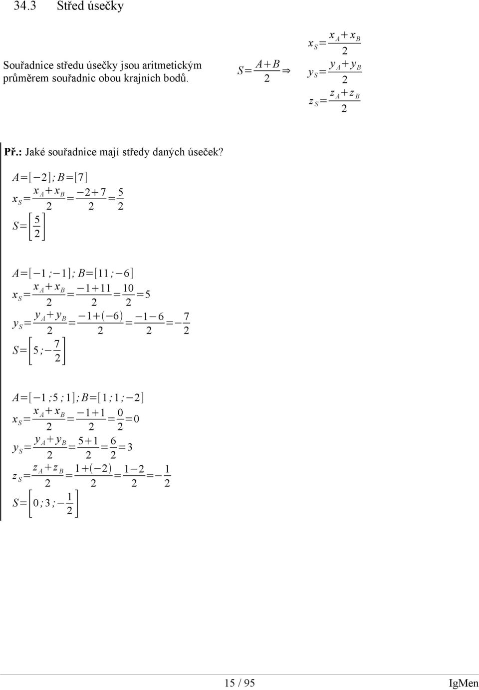 A=[ ]; B=[7] x S = x A x B = 7 = 5 S=[ 5 ] A=[ ; ]; B=[ ; 6] x S = x A x B y S = y y A B S=[ 5; 7 ] = = 0