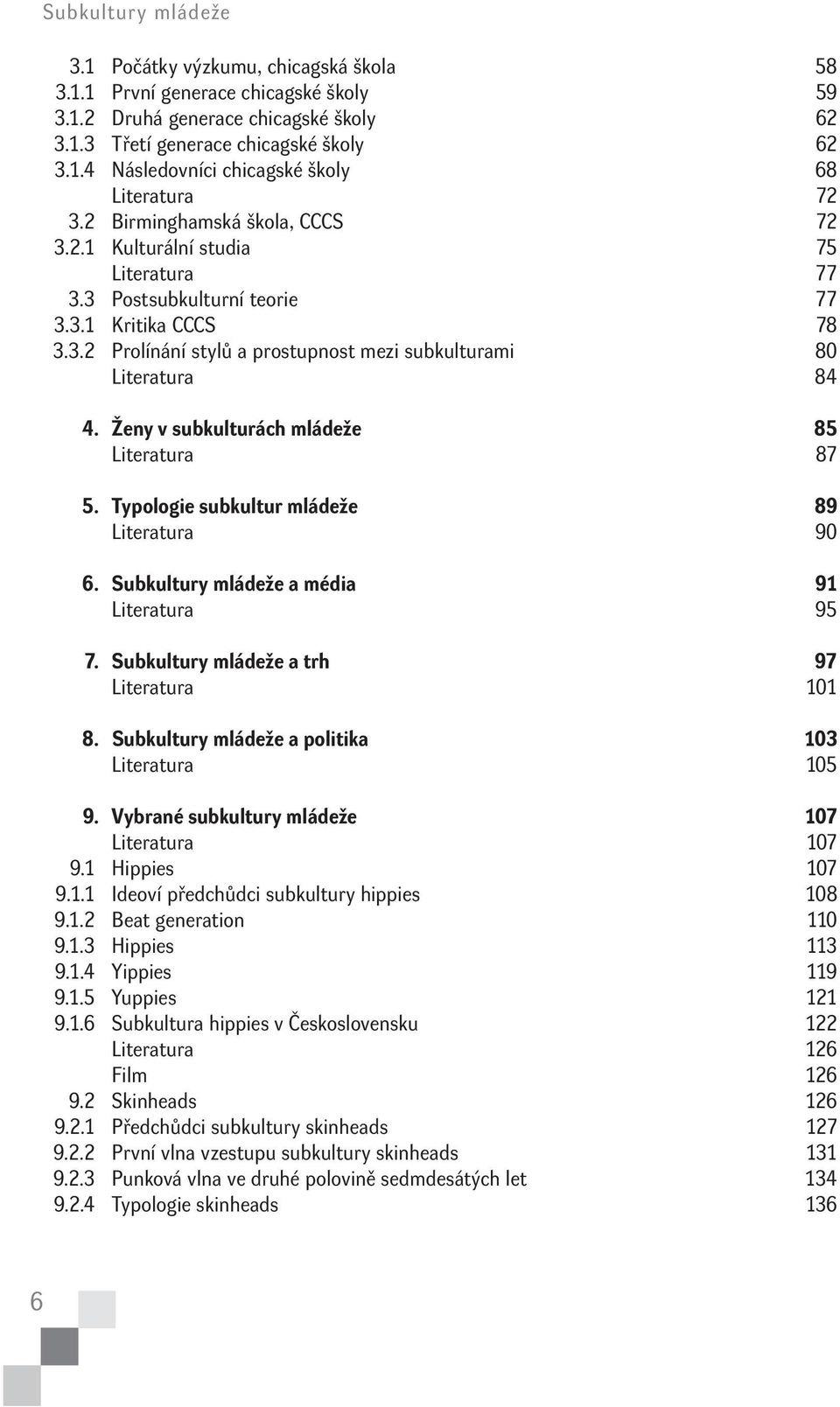 Ženy v subkulturách mládeže 85 Literatura 87 5. Typologie subkultur mládeže 89 Literatura 90 6. Subkultury mládeže a média 91 Literatura 95 7. Subkultury mládeže a trh 97 Literatura 101 8.