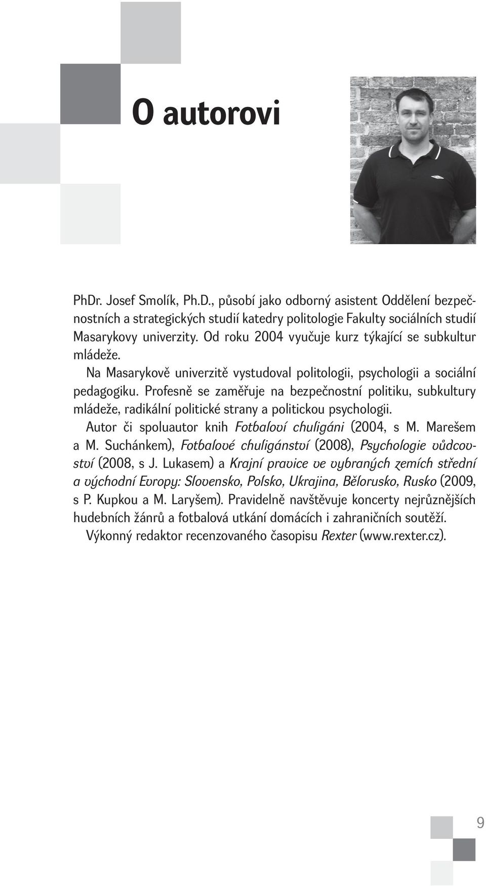 Profesně se zaměřuje na bezpečnostní politiku, subkultury mládeže, radikální politické strany a politickou psychologii. Autor či spoluautor knih Fotbaloví chuligáni (2004, s M. Marešem a M.