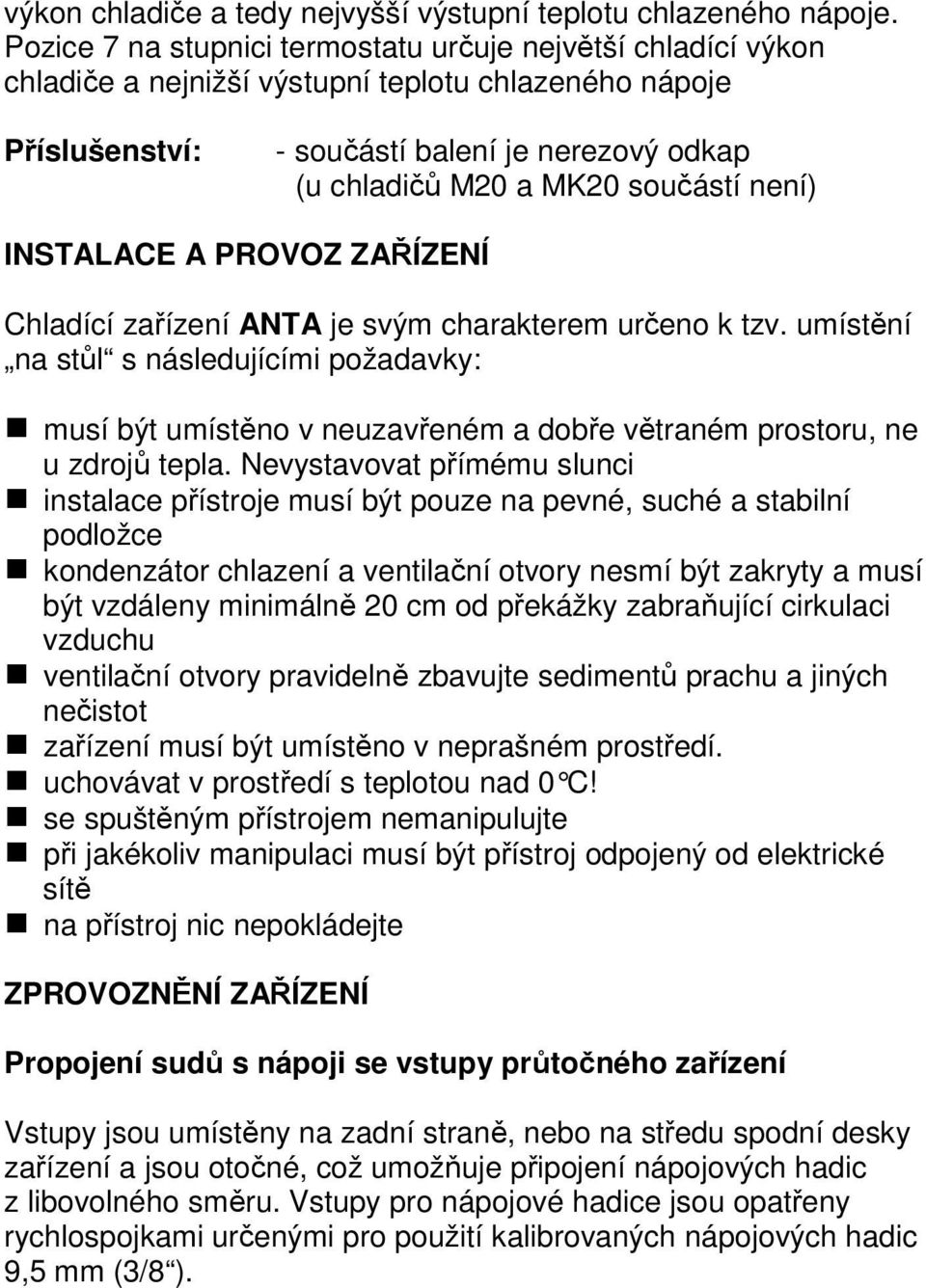 součástí není) INSTALACE A PROVOZ ZAŘÍZENÍ Chladící zařízení ANTA je svým charakterem určeno k tzv.