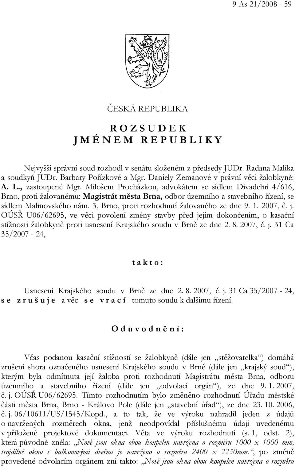 Milošem Procházkou, advokátem se sídlem Divadelní 4/616, Brno, proti žalovanému: Magistrát města Brna, odbor územního a stavebního řízení, se sídlem Malinovského nám.