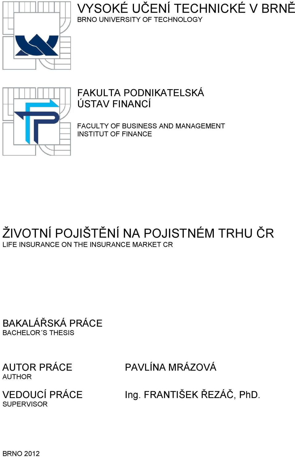 POJISTNÉM TRHU ČR LIFE INSURANCE ON THE INSURANCE MARKET CR BAKALÁŘSKÁ PRÁCE BACHELOR S