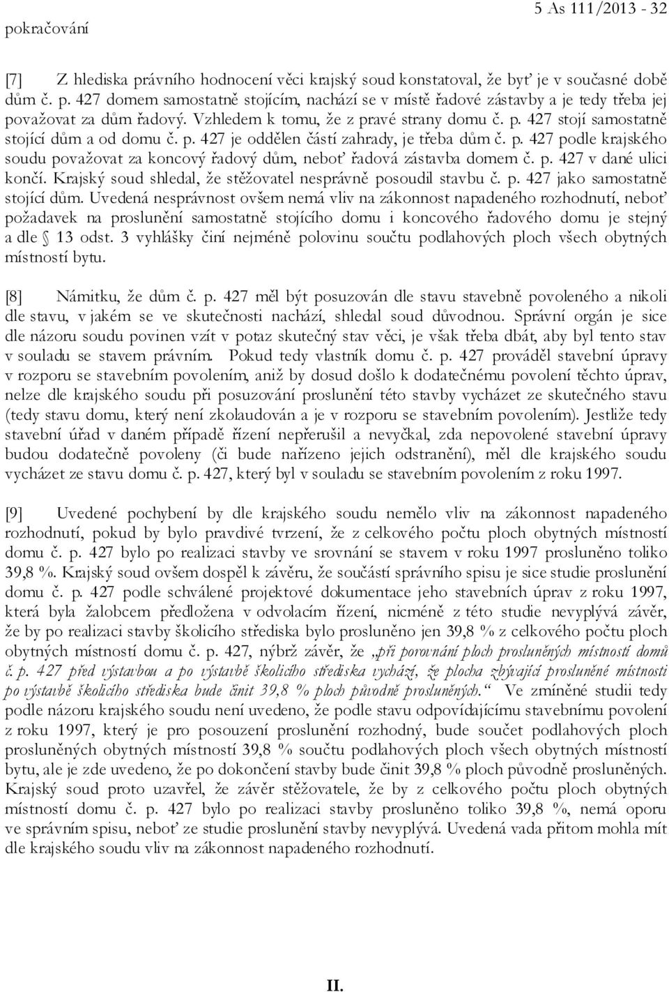 p. 427 v dané ulici končí. Krajský soud shledal, že stěžovatel nesprávně posoudil stavbu č. p. 427 jako samostatně stojící dům.