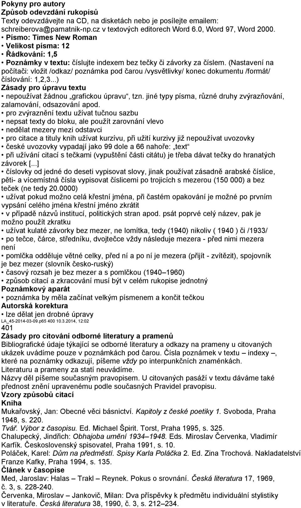 (Nastavení na počítači: vložit /odkaz/ poznámka pod čarou /vysvětlivky/ konec dokumentu /formát/ číslování: 1,2,3...) Zásady pro úpravu textu nepoužívat žádnou grafickou úpravu, tzn.