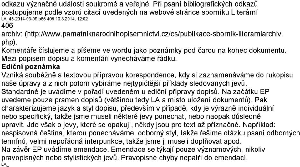 Komentáře číslujeme a píšeme ve wordu jako poznámky pod čarou na konec dokumentu. Mezi popisem dopisu a komentáři vynecháváme řádku.