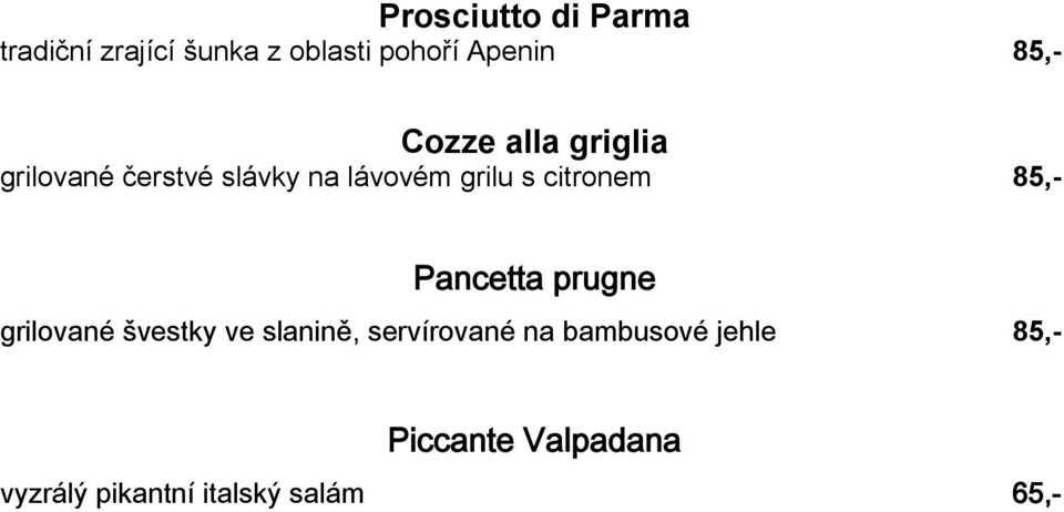 85,- Pancetta prugne grilované švestky ve slanině, servírované na