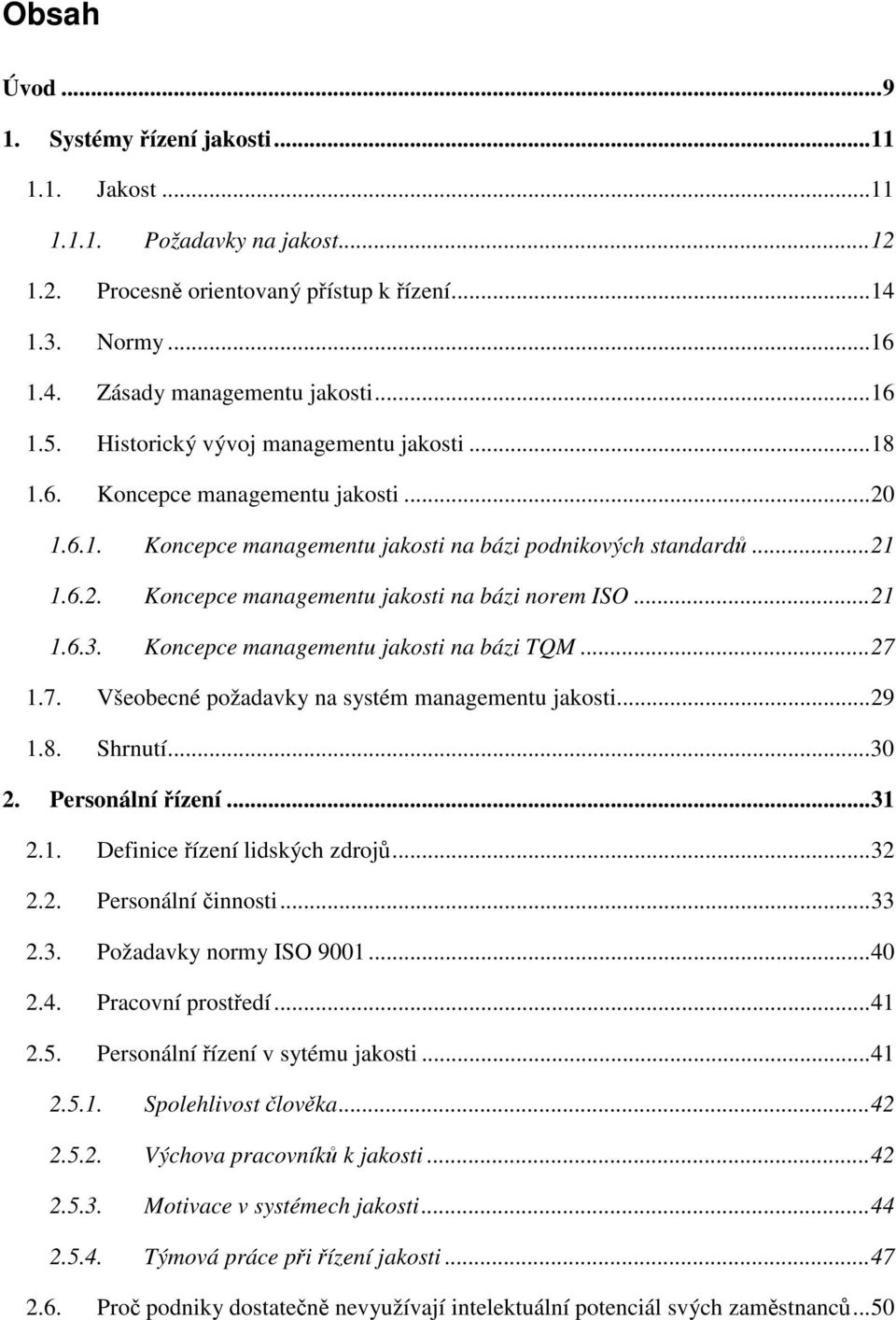 ..21 1.6.3. Koncepce managementu jakosti na bázi TQM...27 1.7. Všeobecné požadavky na systém managementu jakosti...29 1.8. Shrnutí...30 2. Personální řízení...31 2.1. Definice řízení lidských zdrojů.