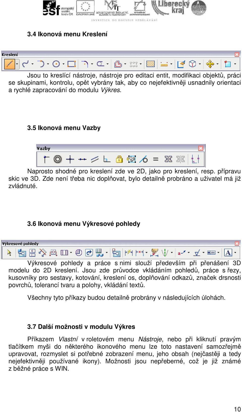 Zde není třeba nic doplňovat, bylo detailně probráno a uživatel má již zvládnuté. 3.