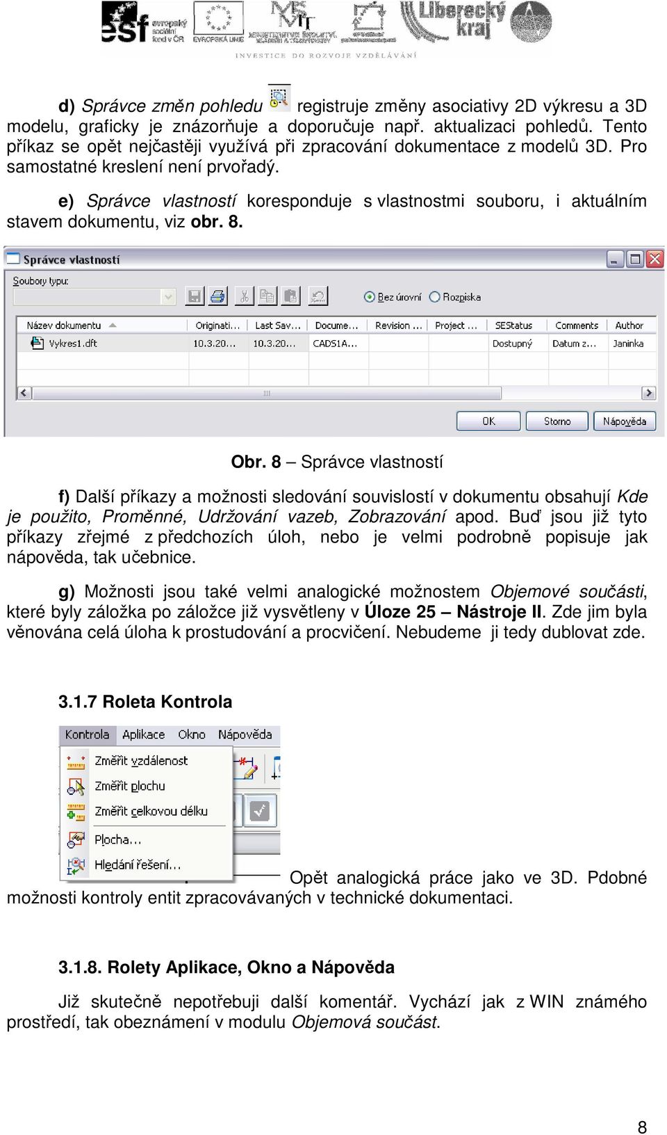 e) Správce vlastností koresponduje s vlastnostmi souboru, i aktuálním stavem dokumentu, viz obr. 8. Obr.