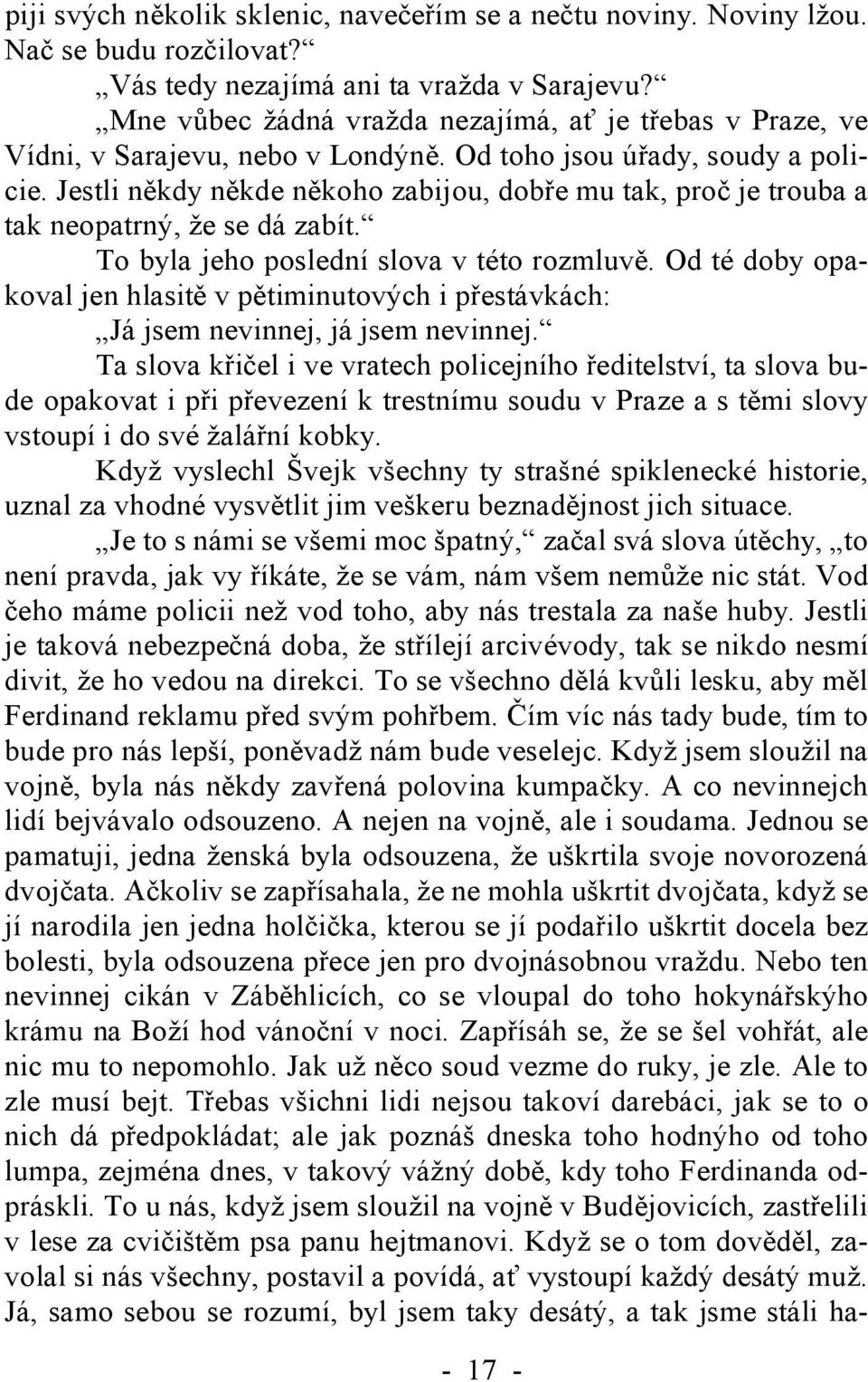 Jestli někdy někde někoho zabijou, dobře mu tak, proč je trouba a tak neopatrný, že se dá zabít. To byla jeho poslední slova v této rozmluvě.