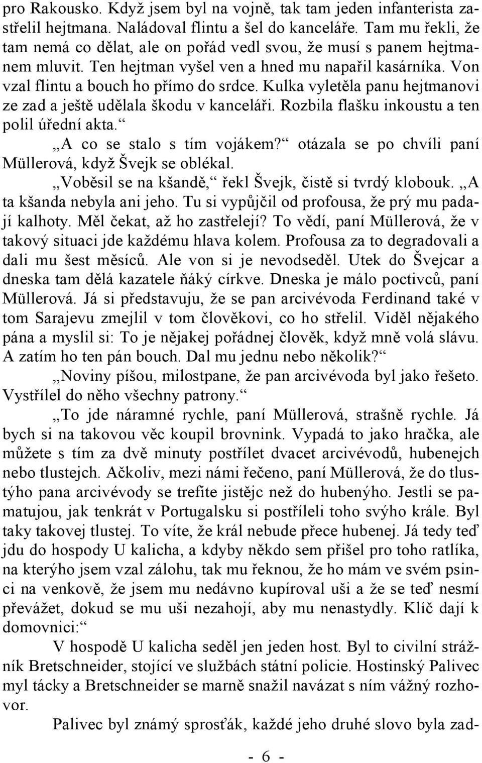 Kulka vyletěla panu hejtmanovi ze zad a ještě udělala škodu v kanceláři. Rozbila flašku inkoustu a ten polil úřední akta. A co se stalo s tím vojákem?