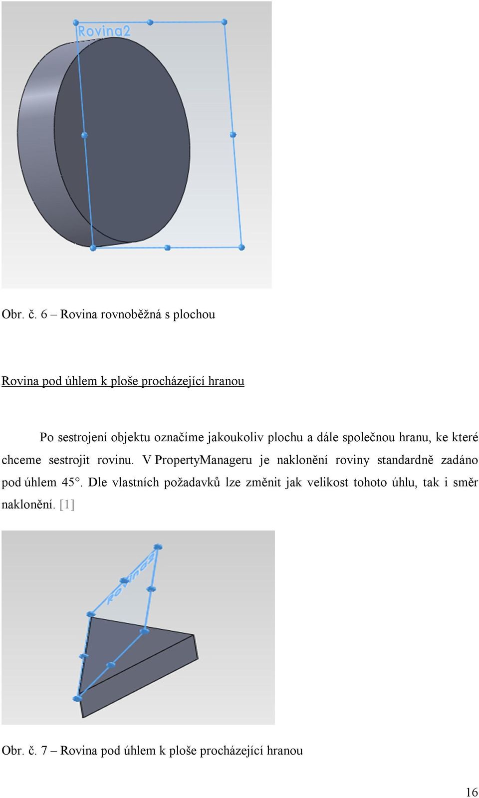 označíme jakoukoliv plochu a dále společnou hranu, ke které chceme sestrojit rovinu.