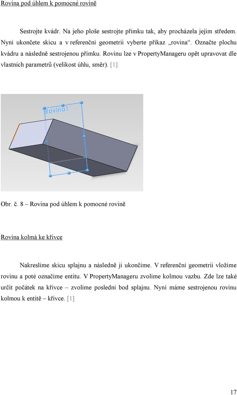 Rovinu lze v PropertyManageru opět upravovat dle vlastních parametrů (velikost úhlu, směr). [1] Obr. č.