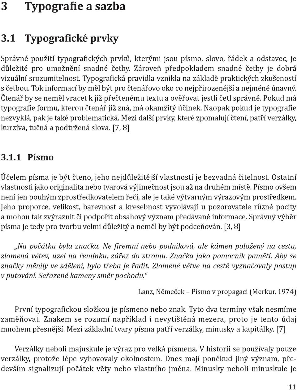 Tok informací by měl být pro čtenářovo oko co nejpřirozenější a nejméně únavný. Čtenář by se neměl vracet k již přečtenému textu a ověřovat jestli četl správně.