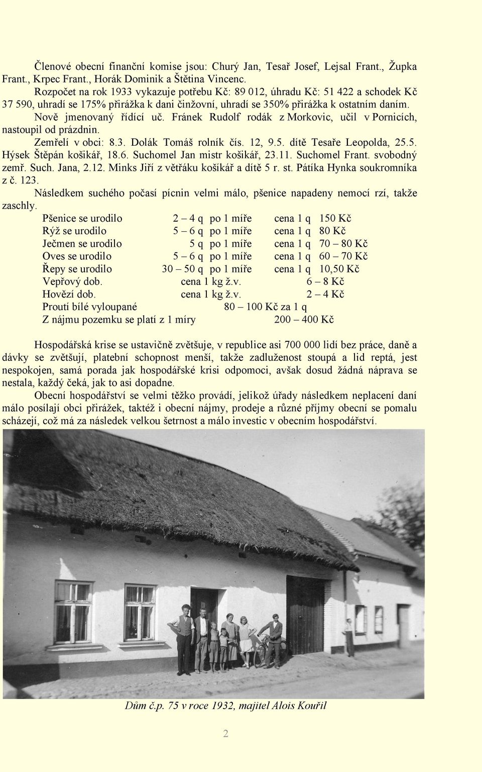 Fránek Rudolf rodák z Morkovic, učil v Pornicích, nastoupil od prázdnin. Zemřelí v obci: 8.3. Dolák Tomáš rolník čís. 12, 9.5. dítě Tesaře Leopolda, 25.5. Hýsek Štěpán košikář, 18.6.