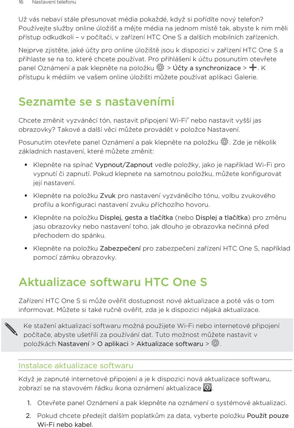 Nejprve zjistěte, jaké účty pro online úložiště jsou k dispozici v zařízení HTC One S a přihlaste se na to, které chcete používat.