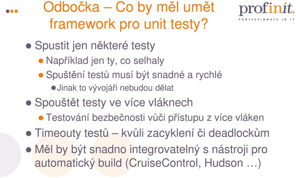 Jinak to vývojáři nebudou dělat Spouštět t testy ve více vláknech Testování bezbečnosti vůči