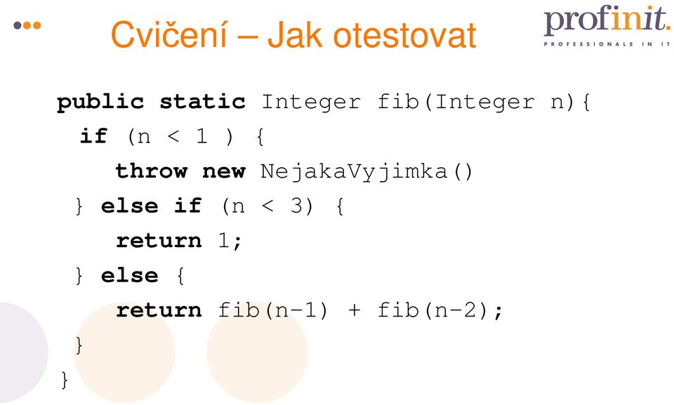 throw new NejakaVyjimka() } else if (n <