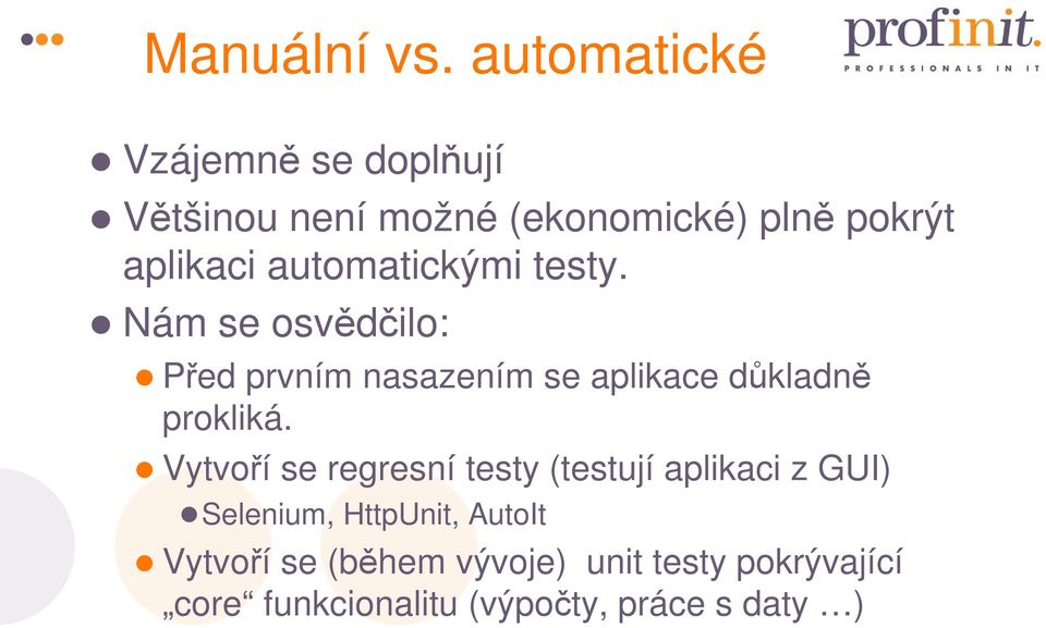 automatickými testy. Nám se osvědčilo: Před prvním nasazením se aplikace důkladně prokliká.