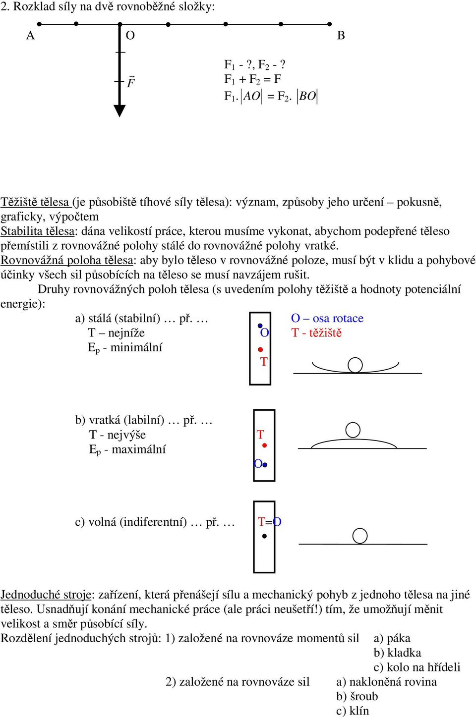 stálé d rvnvážné plhy vratké. Rvnvážná plha tlesa: aby byl tles v rvnvážné plze, musí být v klidu a phybvé úinky všech sil psbících na tles se musí navzájem rušit.