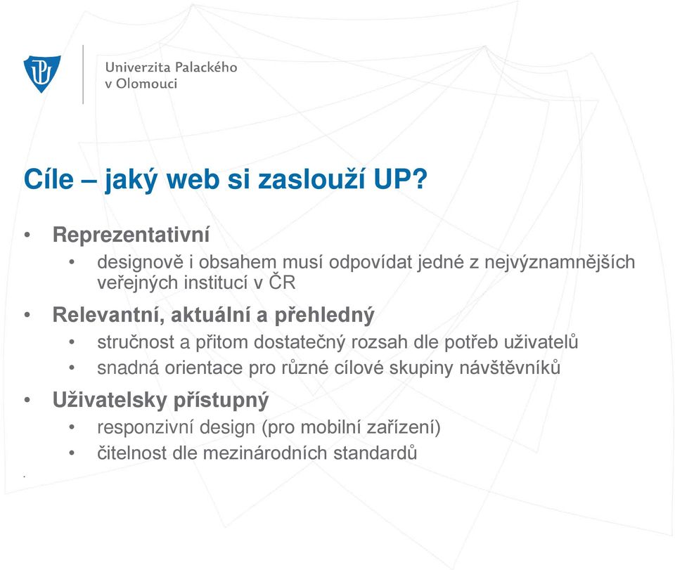 institucí v ČR Relevantní, aktuální a přehledný stručnost a přitom dostatečný rozsah dle