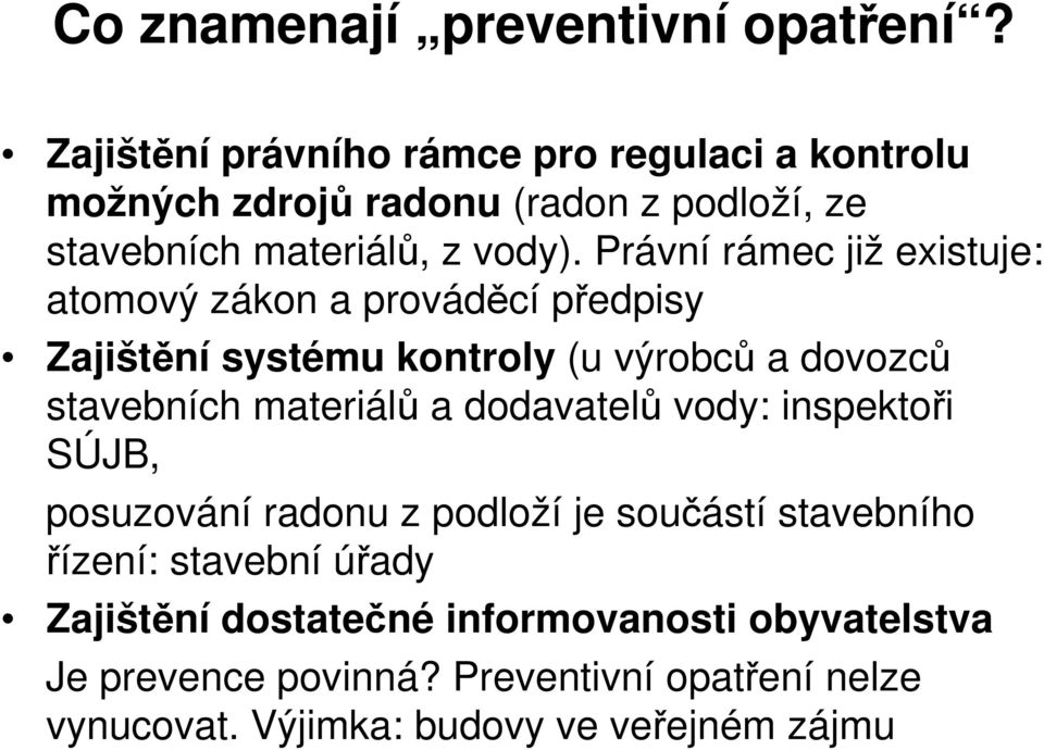 Právní rámec již existuje: atomový zákon a prováděcí předpisy Zajištění systému kontroly (u výrobců a dovozců stavebních materiálů a