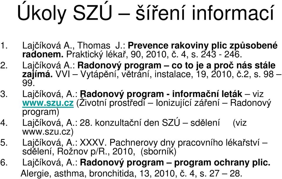 cz (Životní prostředí Ionizující záření Radonový program) 4. Lajčíková, A.: 28. konzultační den SZÚ sdělení (viz www.szu.cz) 5. Lajčíková, A.: XXXV.