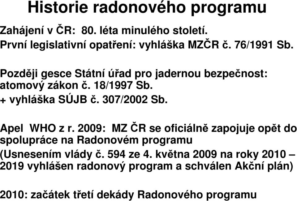 307/2002 Sb. Apel WHO z r. 2009: MZ ČR se oficiálně zapojuje opět do spolupráce na Radonovém programu (Usnesením vlády č.