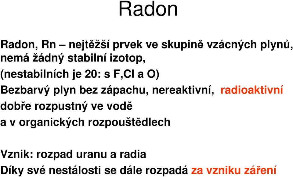 nereaktivní, radioaktivní dobře rozpustný ve vodě a v organických