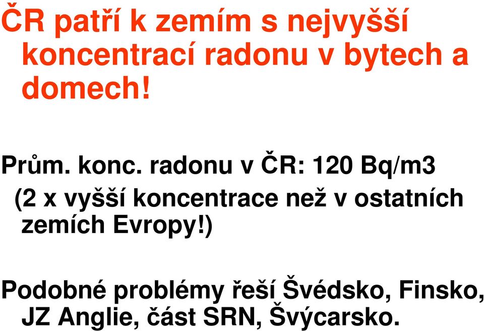 radonu v ČR: 120 Bq/m3 (2 x vyšší koncentrace než v
