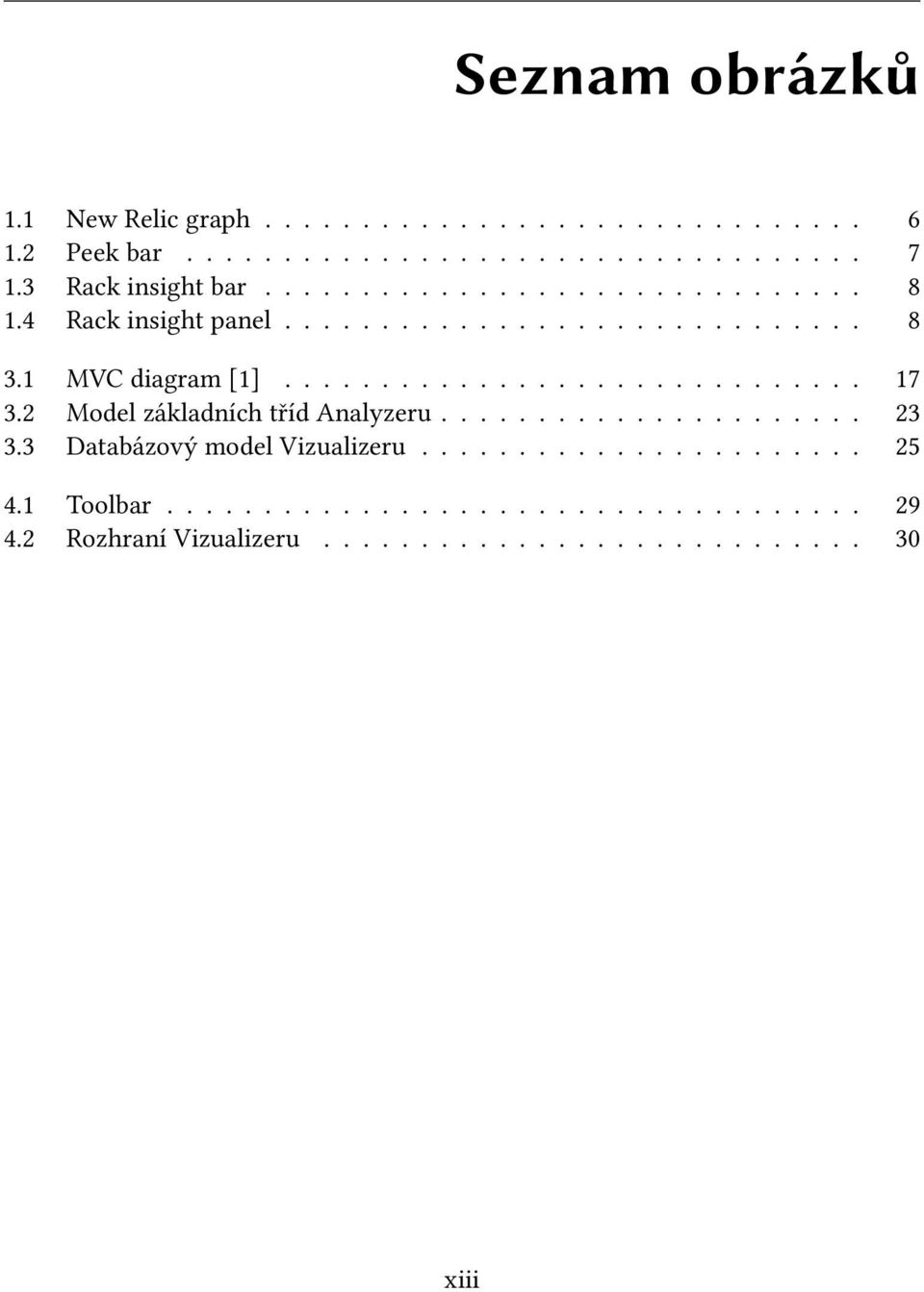 ............................. 17 3.2 Model základních tříd Analyzeru...................... 23 3.3 Databázový model Vizualizeru.