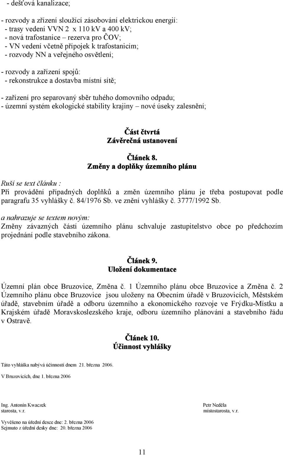 ekologické stability krajiny nové úseky zalesnění; Část čtvrtá Závěrečná ustanovení Článek 8.