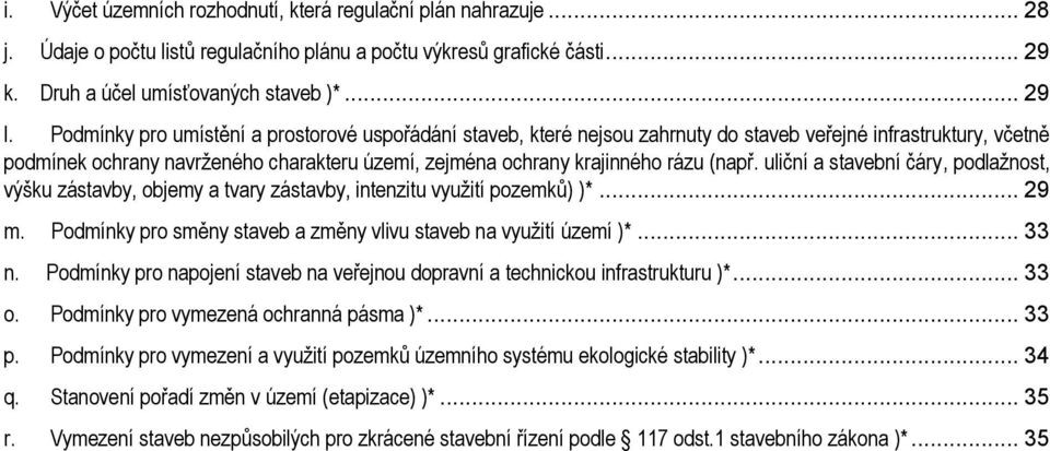 uliční a stavební čáry, pdlaţnst, výšku zástavby, bjemy a tvary zástavby, intenzitu vyuţití pzemků) )*... 29 m. Pdmínky pr směny staveb a změny vlivu staveb na vyuţití území )*... 33 n.