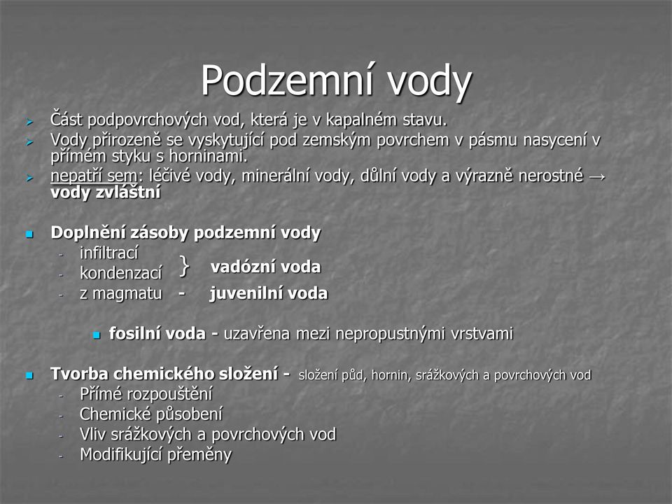 nepatří sem: léčivé vody, minerální vody, důlní vody a výrazně nerostné vody zvláštní Doplnění zásoby podzemní vody - infiltrací - kondenzací }