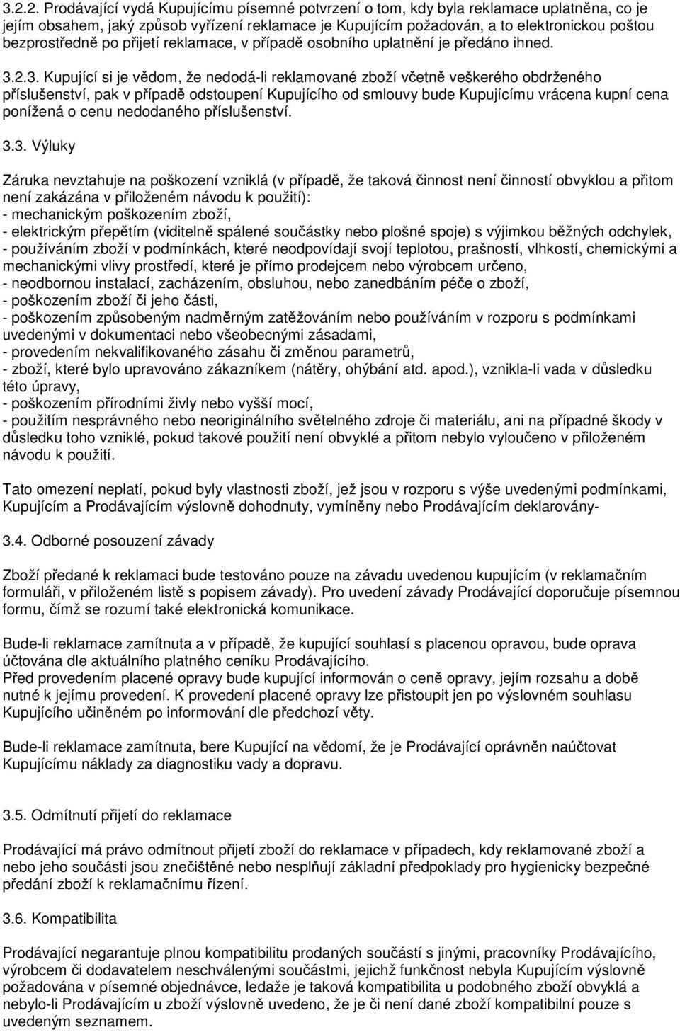 2.3. Kupující si je vědom, že nedodá-li reklamované zboží včetně veškerého obdrženého příslušenství, pak v případě odstoupení Kupujícího od smlouvy bude Kupujícímu vrácena kupní cena ponížená o cenu