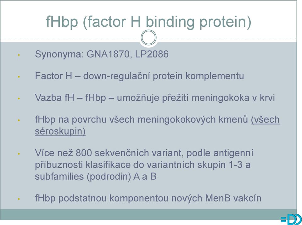 meningokokových kmenů (všech séroskupin) Více než 800 sekvenčních variant, podle antigenní