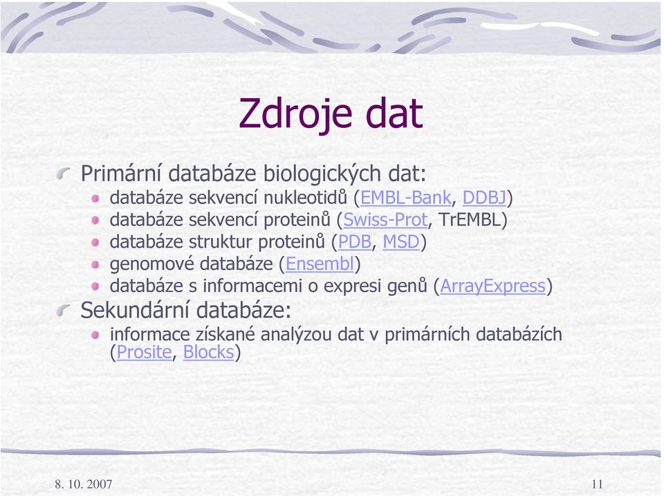 genomové databáze (Ensembl) databáze s informacemi o expresi genů (ArrayExpress) Sekundární