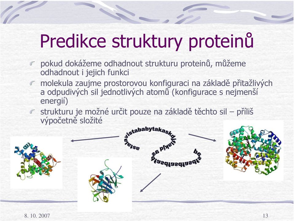 přitažlivých a odpudivých sil jednotlivých atomů (konfigurace s nejmenší energií)