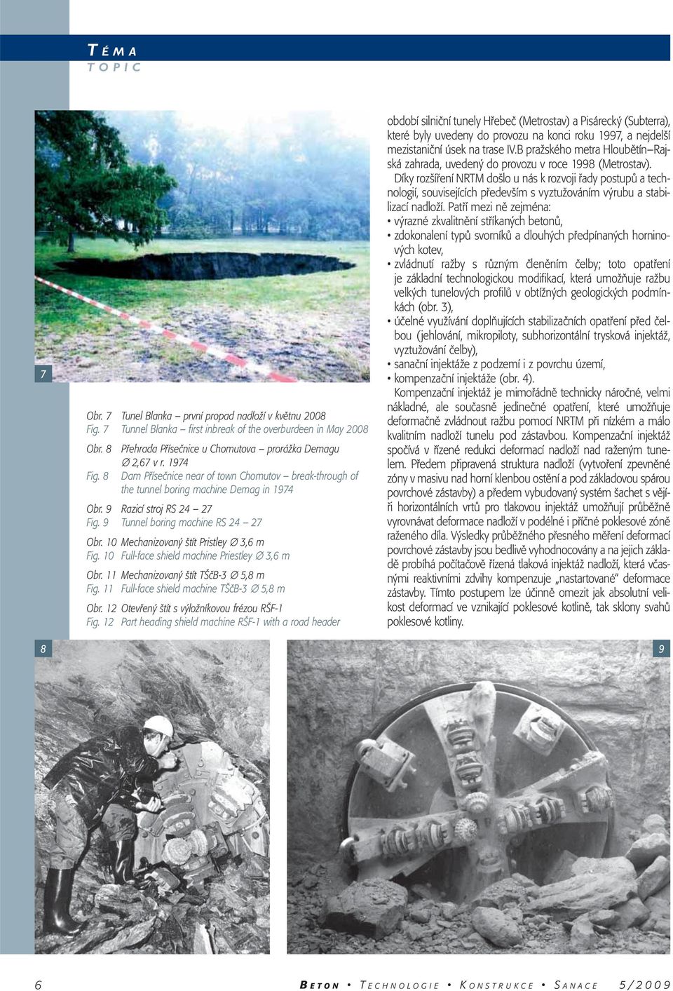 9 Tunnel boring machine RS 24 27 Obr. 10 Mechanizovaný štít Pristley 3,6 m Fig. 10 Full-face shield machine Priestley 3,6 m Obr. 11 Mechanizovaný štít TŠčB-3 5,8 m Fig.