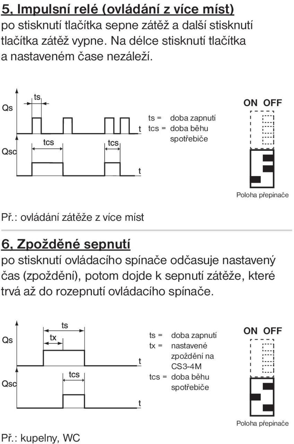 : ovládání zátěže z více míst 6, Zpožděné sepnutí po stisknutí ovládacího spínače odčasuje nastavený čas (zpoždění),