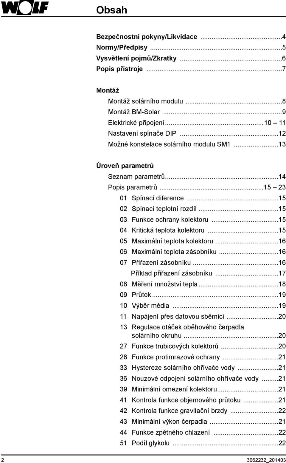 ..15 03 Funkce ochrany kolektoru...15 04 Kritická teplota kolektoru...15 05 Maximální teplota kolektoru...16 06 Maximální teplota zásobníku...16 07 Přiřazení zásobníku...16 Příklad přiřazení zásobníku.