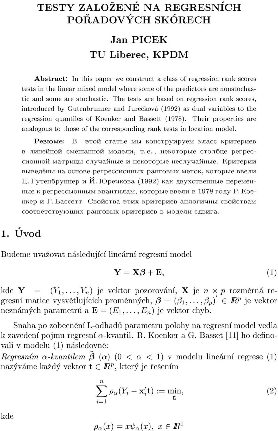 The tests are based on regression rank scores, introduced by Gutenbrunner and Jureckova (1992)as dual variables to the regression quantiles of Koenker and Bassett (1978).