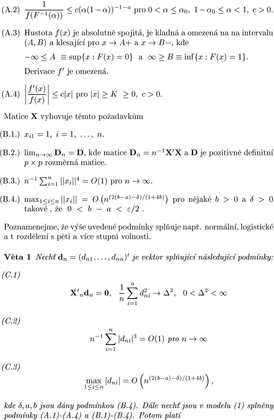 1 D n = D, matice D n = n ;1 X 0 X a D je pozitivne denitn p p rozmerna matice. (B.3.) n ;1 P n jjx ijj 4 = O(1) pro n!1. (B.4.) max 1in jjx i jj = O ; n (2(b;a);)=(1+4b) pro nejake b > 0 a > 0 takove,ze 0 < b ; a < "=2.